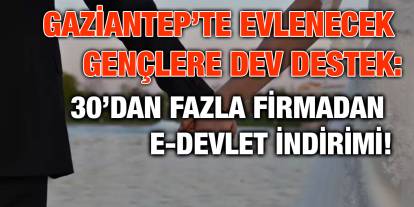 Gaziantep’te Evlenecek Gençlere Dev Destek: 30’dan Fazla Firmadan E-Devlet İndirimi!