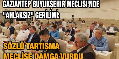 Gaziantep Büyükşehir Meclisi'nde "Ahlaksız" Gerilimi: Sözlü Tartışma Meclise Damga Vurdu