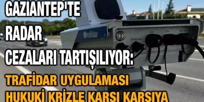 Gaziantep'te Radar Cezaları Tartışılıyor: Trafidar Uygulaması Hukuki Krizle Karşı Karşıya
