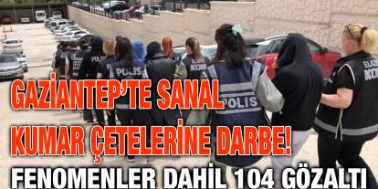 Gaziantep’te Sanal Kumar Çetelerine Darbe! Fenomenler Dahil 104 Gözaltı