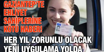 Gaziantep'te Ehliyet Sahiplerine Kötü Haber! Her Yıl Zorunlu Olacak Yeni Uygulama Yolda