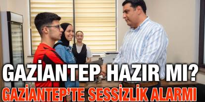 Gaziantep’te Sessizlik Alarmı