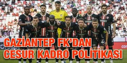 Gaziantep FK’dan Cesur Kadro Politikası