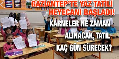 Gaziantep’te Yaz Tatili Heyecanı Başladı! Karneler Ne Zaman Alınacak, Tatil Kaç Gün Sürecek?