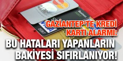 Gaziantep'te Kredi Kartı Alarmı: Bu Hataları Yapanların Bakiyesi Sıfırlanıyor!