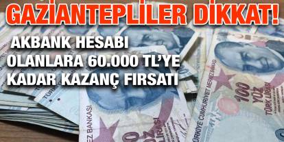 Gaziantepliler Dikkat! Akbank Hesabı Olanlara 60.000 TL’ye Kadar Kazanç Fırsatı