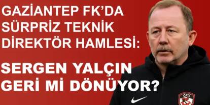 Gaziantep FK’da Sergen Yalçın Sesleri!