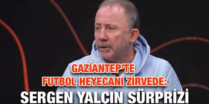 Gaziantep’te Futbol Heyecanı Zirvede: Sergen Yalçın Sürprizi!
