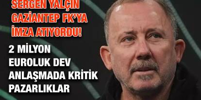 Sergen Yalçın Gaziantep FK’ya İmza Atıyor!