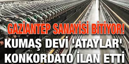 Gaziantep'te  Sanayisi Yıkılıyor! Kumaş Devi 'Ataylar' Konkordato İlan Etti