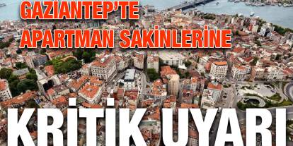 Gaziantep’te Apartman Sakinlerine Kritik Uyarı