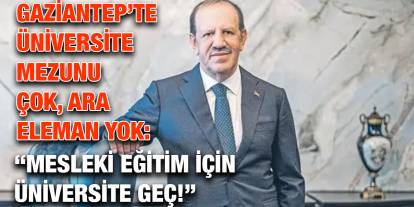 Gaziantep’te Üniversite Mezunu Çok, Ara Eleman Yok: “Mesleki Eğitim İçin Üniversite Geç!”