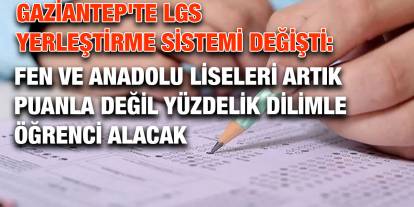 Gaziantep'te LGS Yerleştirme Sistemi Değişti: Fen ve Anadolu Liseleri Artık Puanla Değil Yüzdelik Dilimle Öğrenci Alacak