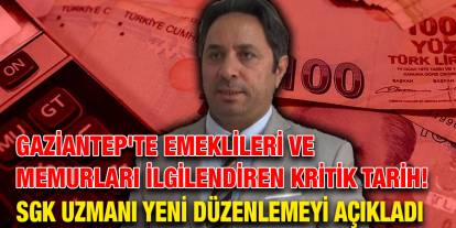 Gaziantep'te Emeklileri ve Memurları İlgilendiren Kritik Tarih! SGK Uzmanı Yeni Düzenlemeyi Açıkladı