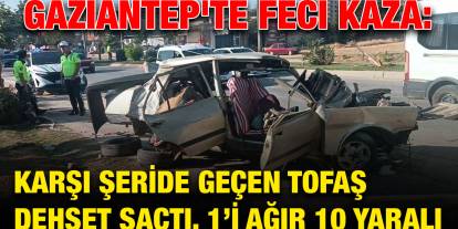 Gaziantep'te Feci Kaza: Karşı Şeride Geçen Tofaş Dehşet Saçtı, 1’i Ağır 10 Yaralı