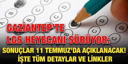 Gaziantep’te LGS Heyecanı Sürüyor: Sonuçlar 11 Temmuz’da Açıklanacak! İşte Tüm Detaylar ve Linkler