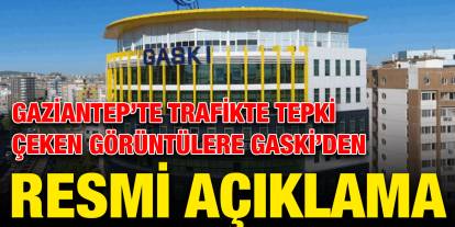 Gaziantep’te Trafikte Tepki Çeken Görüntülere GASKİ’den Resmi Açıklama
