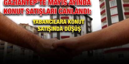 Gaziantep’te Mayıs Ayında Konut Satışları Canlandı