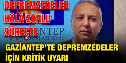 Gaziantep’te Depremzedeler İçin Kritik Uyarı
