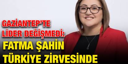 Gaziantep’te Lider Değişmedi: Fatma Şahin Türkiye Zirvesinde