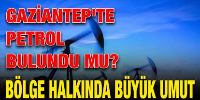 Gaziantep'te Petrol Bulundu Mu?