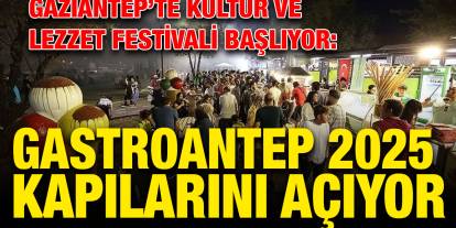Gaziantep’te Kültür ve Lezzet Festivali Başlıyor: GastroAntep 2025 Kapılarını Açıyor