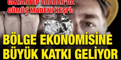 Gaziantep Araban’da Gümüş Madeni Keşfi: Bölge Ekonomisine Büyük Katkı Geliyor