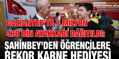 Gaziantep’te 1 Milyon 438 Bin Ayakkabı Dağıtıldı: Şahinbey’den Öğrencilere Rekor Karne Hediyesi