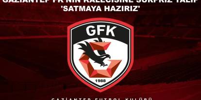 Gaziantep FK’nın Kalecisine Sürpriz Talip: 'Satmaya Hazırız'