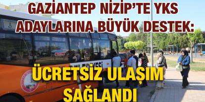 Gaziantep Nizip’te YKS Adaylarına Büyük Destek: Ücretsiz Ulaşım Sağlandı