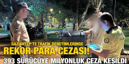 Gaziantep’te Trafik Denetimlerinde Rekor Para Cezası! 393 Sürücüye Milyonluk Ceza Kesildi