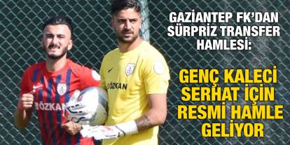 Gaziantep FK’dan Sürpriz Transfer Hamlesi: Genç Kaleci Serhat İçin Resmi Hamle Geliyor