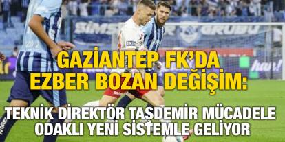 Gaziantep FK’da Ezber Bozan Değişim: Teknik Direktör Taşdemir Mücadele Odaklı Yeni Sistemle Geliyor
