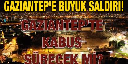 Gaziantep'e Büyük Saldırı!