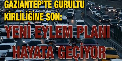 Gaziantep’te Gürültü Kirliliğine Son: Yeni Eylem Planı Hayata Geçiyor