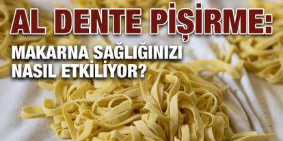 Al Dente Pişirme: Makarna Sağlığınızı Nasıl Etkiliyor?