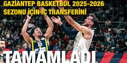 Gaziantep Basketbol 2025-2026 Sezonu İçin İç Transferini Tamamladı