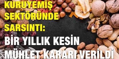 Kuruyemiş Sektöründe Sarsıntı: Bir Yıllık Kesin Mühlet Kararı Verildi