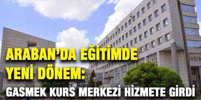 Araban’da Eğitimde Yeni Dönem: GASMEK Kurs Merkezi Hizmete Girdi