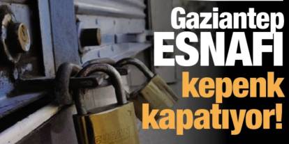 Ekonomik kriz Gaziantep’i tam kalbinden vurdu.