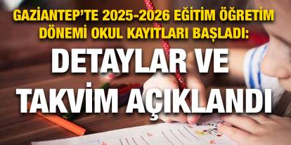 Gaziantep’te 2025-2026 Eğitim Öğretim Dönemi Okul Kayıtları Başladı: Detaylar ve Takvim Açıklandı