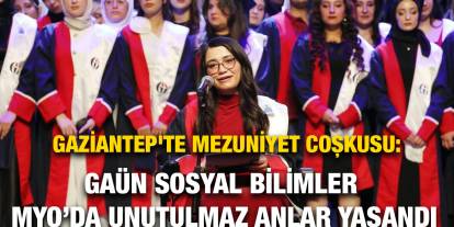 Gaziantep'te Mezuniyet Coşkusu: GAÜN Sosyal Bilimler MYO’da Unutulmaz Anlar Yaşandı