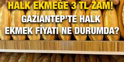 Halk Ekmeğe 3 TL Zam! Gaziantep’te Halk Ekmek Fiyatı Ne Durumda?