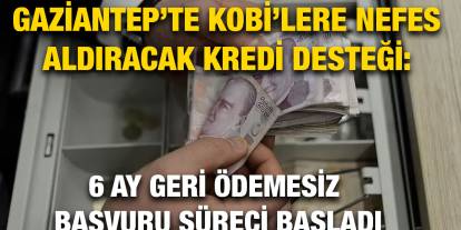 Gaziantep’te KOBİ’lere Nefes Aldıracak Kredi Desteği: 6 Ay Geri Ödemesiz Başvuru Süreci Başladı