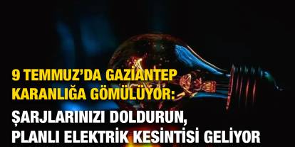 9 Temmuz’da Gaziantep Karanlığa Gömülüyor: Şarjlarınızı Doldurun, Planlı Elektrik Kesintisi Geliyor