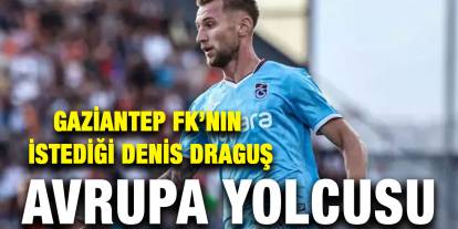 Gaziantep FK’nın İstediği Denis Draguş Avrupa Yolcusu