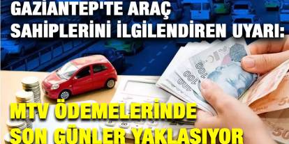 Gaziantep'te Araç Sahiplerini İlgilendiren Uyarı: MTV Ödemelerinde Son Günler Yaklaşıyor