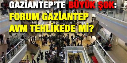 Gaziantep’te Büyük Şok: Forum Gaziantep AVM Tehlikede mi?