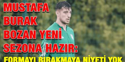Mustafa Burak Bozan Yeni Sezona Hazır: Formayı Bırakmaya Niyeti Yok