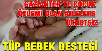 ​​​​​​​Gaziantep’te Çocuk Özlemi Olan Ailelere Ücretsiz Tüp Bebek Desteği